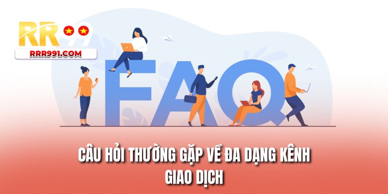 Câu hỏi thường gặp về đa dạng kênh giao dịch